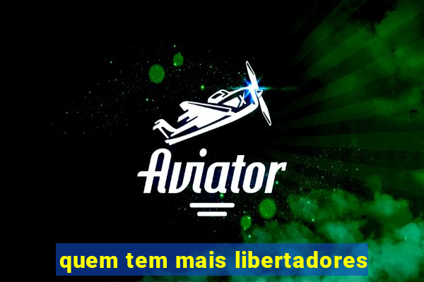 quem tem mais libertadores